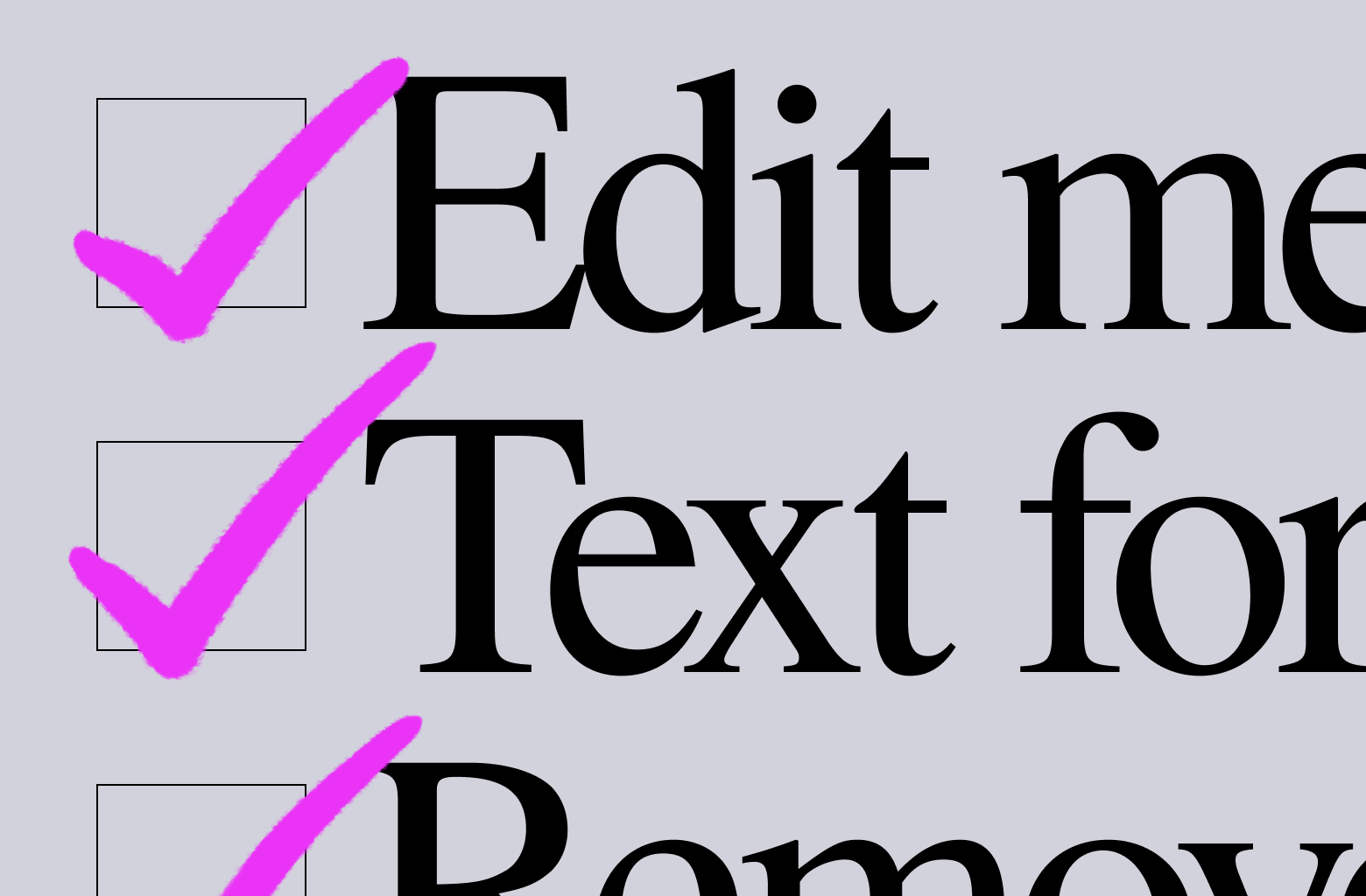 A stylized close up checklist with pink checkmarks on a gray background. The truncated text of the checklist reads "Edit me," "Text for," and "Remove."